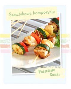 Obrazek Pastelowe Smaki Szaszłykowe kompozycje
