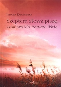 Obrazek Szeptem słowa piszę, składam ich barwne liście
