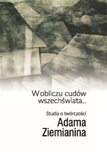 Obrazek W obliczu cudów wszechświata... Studia o twórczości Adama Ziemianina