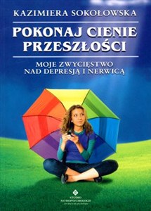 Obrazek Pokonaj cienie przeszłości Moje zwycięstwo nad depresją i nerwicą