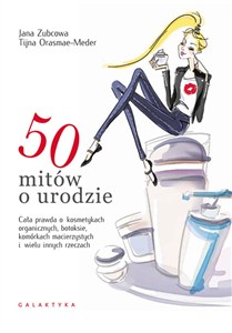 Obrazek 50 mitów o urodzie Cała prawda o kosmetykach organicznych, botoksie, komórkach macierzystych i wielu innych rzeczach
