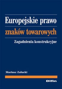 Obrazek Europejskie prawo znaków towarowych Zagadnienia konstrukcyjne