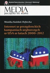 Obrazek Internet w prezydenckich kampaniach wyborczych w USA w latach 2000-2012