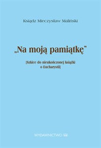 Obrazek Na moją pamiątkę Szkice do nieukończonej książki o Eucharystii