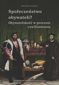 Obrazek Społeczeństwo obywateli? Obywatelskość w procesie cywilizowania Obywatelskość w procesie cywilizowania