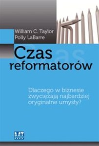 Obrazek Czas reformatorów Dlaczego w biznesie zwyciężają najbardziej oryginalne umysły?