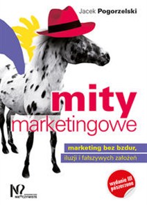Obrazek Mity marketingowe Marketing bez bzdur, iluzji i fałszywych założeń