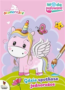 Obrazek Moje Jednorożce Wodą malowane Gdzie spotkasz jednorożce?
