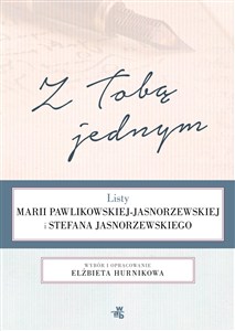 Obrazek Z Tobą jednym Listy Marii Pawlikowskiej-Jasnorzewskiej i Stefana Jasnorzewskiego