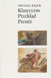 Picture of Klasycyzm Przekład Prestiż Oświeceniowe spolszczenia tragedii Corneille'a i Racine'a (1740-1830) w perspektywie historycznolite