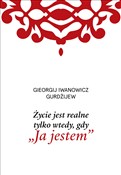 Zobacz : Życie jest... - Iwanowicz Gieorgij Gurdżijew