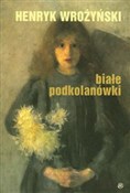 Książka : Białe podk... - Henryk Wrożyński