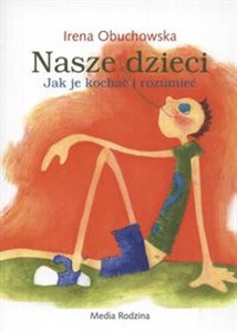 Obrazek Nasze dzieci Jak je kochać i rozumieć