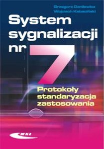 Obrazek System sygnalizacji nr 7. Protokoły, standaryzacja, zastosowania