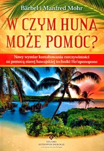 Obrazek W czym Huna może pomóc Nowy wymiar kształtowania rzeczywistości za pomocą starej hawajskiej techniki Ho'oponopono