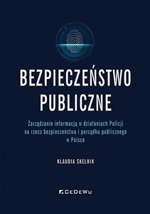 Obrazek Bezpieczeństwo publiczne Zarządzanie informacją w działaniach Policji na rzecz bezpieczeństwa i porządku publicznego w Polsce