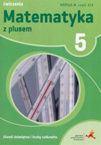 Obrazek Matematyka z plusem 5 Ułamki dziesiętne i liczby całkowite A Ćwiczenia Część 3/3 Szkoła podstawowa