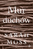 Zobacz : Mur duchów... - Sarah Moss