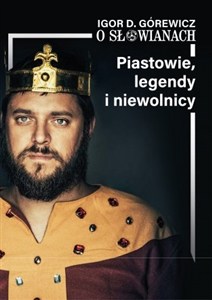 Obrazek Piastowie, legendy i niewolnicy. O Słowianach. Tom 1