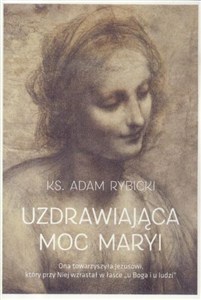 Obrazek Uzdrawiająca moc Maryi Ona towarzyszyła Jezusowi, który przy Niej wzrastał a łasce "u Boga i u ludzi"