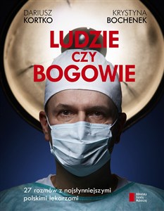 Obrazek Ludzie czy bogowie 27 rozmów z najsłynniejszymi polskimi lekarzami