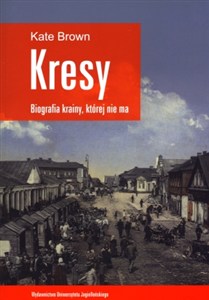 Obrazek Kresy Biografia krainy, której nie ma Jak zniszczono wielokulturowe pogranicze