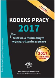 Obrazek Kodeks pracy 2017 Ustawa o minimalnym wynagrodzeniu za pracę Ujednolicone przepisy z komentarzem