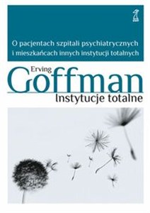 Obrazek Instytucje totalne O pacjentach szpitali psychiatrycznych i mieszkańcach innych instytucji totalnych