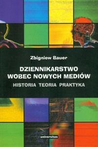Obrazek Dziennikarstwo wobec nowych mediów Historia, teoria, praktyka