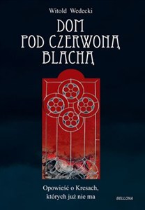 Obrazek Dom pod czerwoną blachą Opowieść o Kresach, których już nie ma