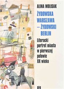 Obrazek Żydowska Warszawa żydowski Berlin Literacki portret miasta w pierwszej połowie XX wieku