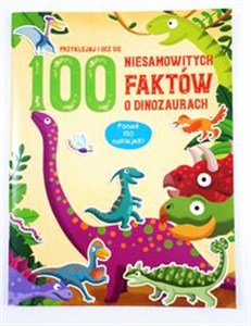 Obrazek 100 niesamowitych faktów o dinozaurach