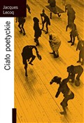 Ciało poet... - Jacques Lecoq -  foreign books in polish 
