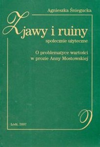 Picture of Zjawy i ruiny społecznie użyteczne O problematyce wartości w prozie Anny Mostowskiej