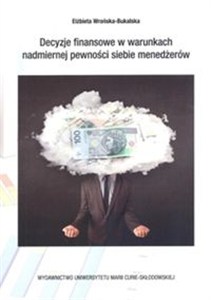Picture of Decyzje finansowe w warunkch nadmiernej pewności siebie menedżerów