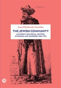 Obrazek The Jewish community Authority and social control in Poznań and Swarzędz 1650-1973