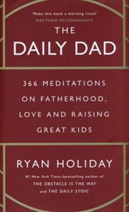 Obrazek The Daily Dad 366 Meditations on Parenting, Love, and Raising Great Kids