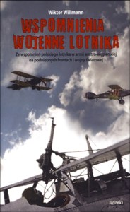 Obrazek Wspomnienia wojenne lotnika Ze wspomnień polskiego lotnika w armii austro-węgierskiej na podniebnych frontach I wojny światowej