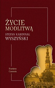 Obrazek Życie modlitwą. Stefan kardynał Wyszyński