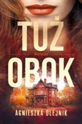 Zobacz : Tuż obok. ... - Agnieszka Olejnik