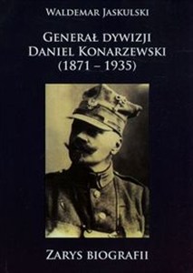 Obrazek Generał dywizji Daniel Konarzewski 1871-1935