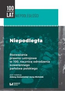 Picture of Niepodległa Rozważania prawno-ustrojowe w 100. rocznicę odrodzenia suwerennego państwa polskiego
