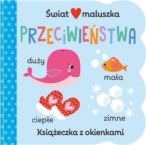 Obrazek Świat maluszka. Przeciwieństwa. Książeczka z okienkami