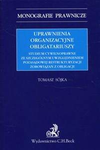 Obrazek Uprawnienia organizacyjne obligatariuszy Studium cywilnoprawne ze szczególnym uwzględnieniem pozasądowej restrukturyzacji zobowiązań z obligacji