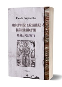 Obrazek Królewicz Kazimierz Jagiellończyk. Próba portretu