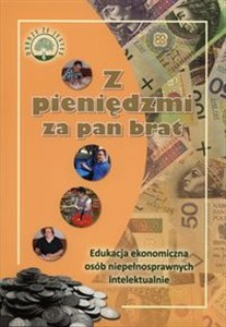 Obrazek Z pieniędzmi za pan brat Edukacja ekonomiczna osób niepełnosprawnych intelektualnie