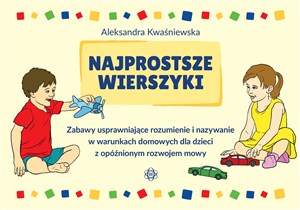 Obrazek Najprostsze wierszyki Zabawy usprawniające rozumienie i nazywanie w warunkach domowych dla dzieci z opóźnionym rozwojem mo