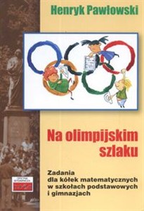 Obrazek Na olimpijskim szlaku Zadania dla kółek matematycznych w szkołach podstawowych i gimnazjach