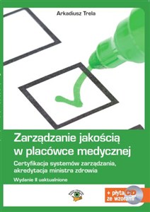 Picture of Zarządzanie jakością w placówce medycznej Certyfikacja systemów zarządzania, akredytacja ministra zdrowia. Książka z płytą CD ze wzorami