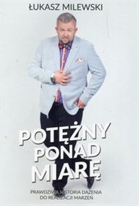 Obrazek Potężny ponad miarę Prawdziwa historia dążenia do realizacji marzeń